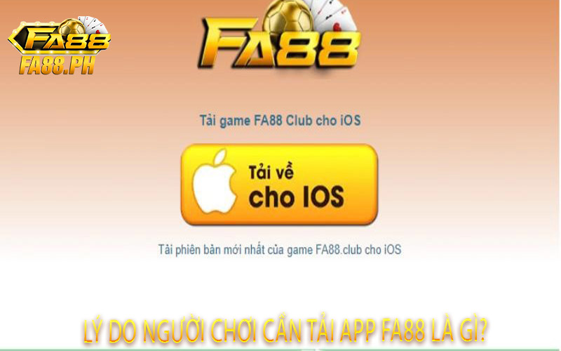 Lý do người chơi cần tải app Fa88 là gì?